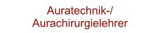 Auratechnik-/ Aurachirurgielehrer