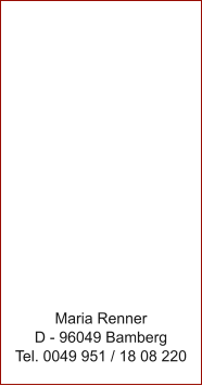 Maria Renner D - 96049 Bamberg Tel. 0049 951 / 18 08 220