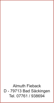 Almuth Fieback D - 79713 Bad S�ckingen Tel. 07761 / 938694