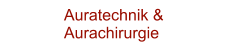 Auratechnik &  Aurachirurgie