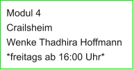 Modul 4 Crailsheim Wenke Thadhira Hoffmann *freitags ab 16:00 Uhr*