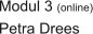 Modul 3 (online) Petra Drees