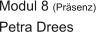 Modul 8 (Pr�senz) Petra Drees